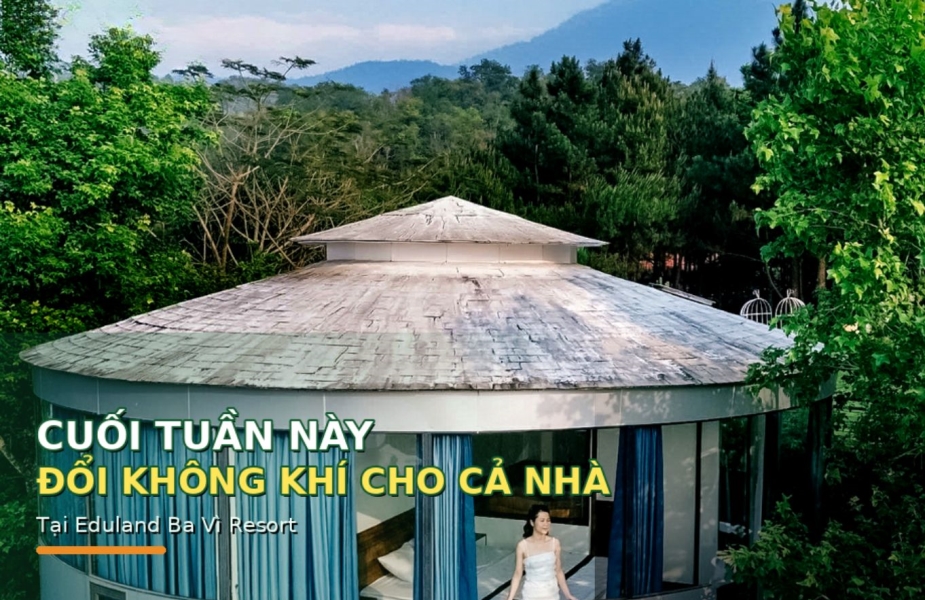 Cuối Tuần Này Đổi Không Khí Cho Cả Nhà Tại Eduland Ba Vì Resort