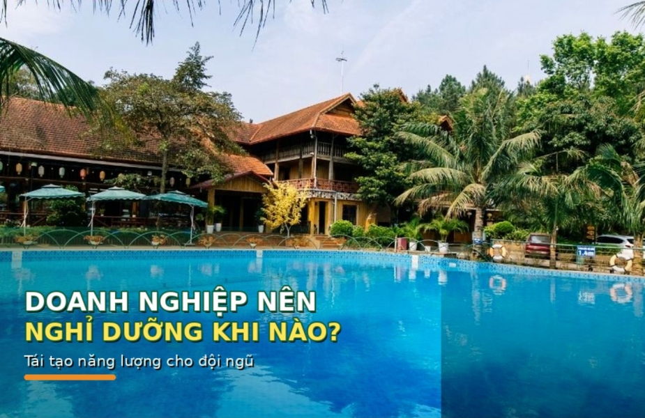 Doanh Nghiệp Nên Tổ Chức Nghỉ Dưỡng Cho Nhân Viên Khi Nào Để Tái Tạo Năng Lượng?