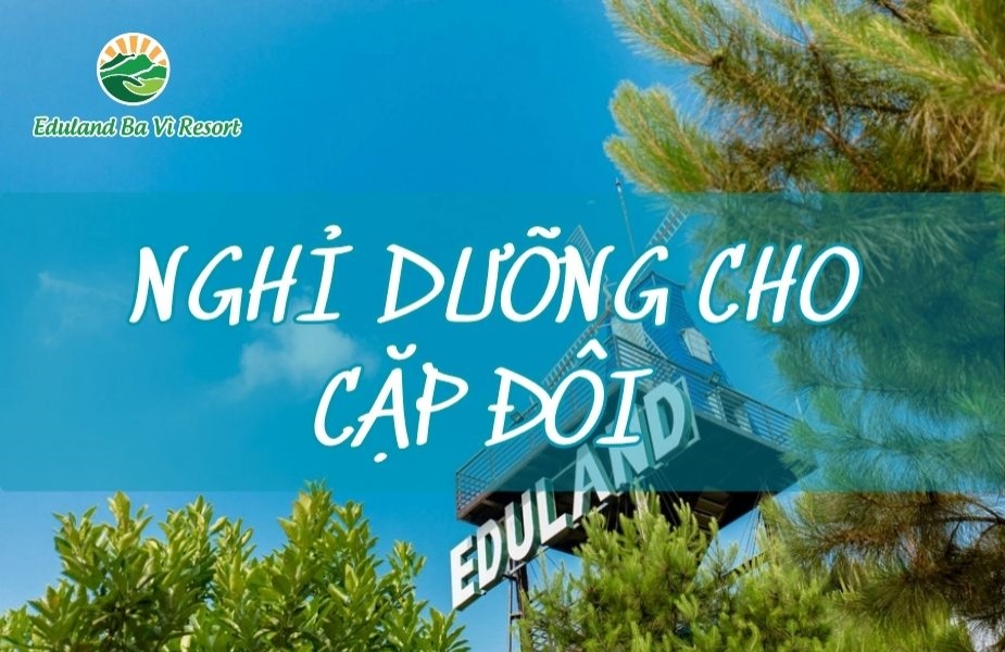 Nghỉ dưỡng 30/4 cho cặp đôi: Không gian riêng tư tại Eduland Ba Vì