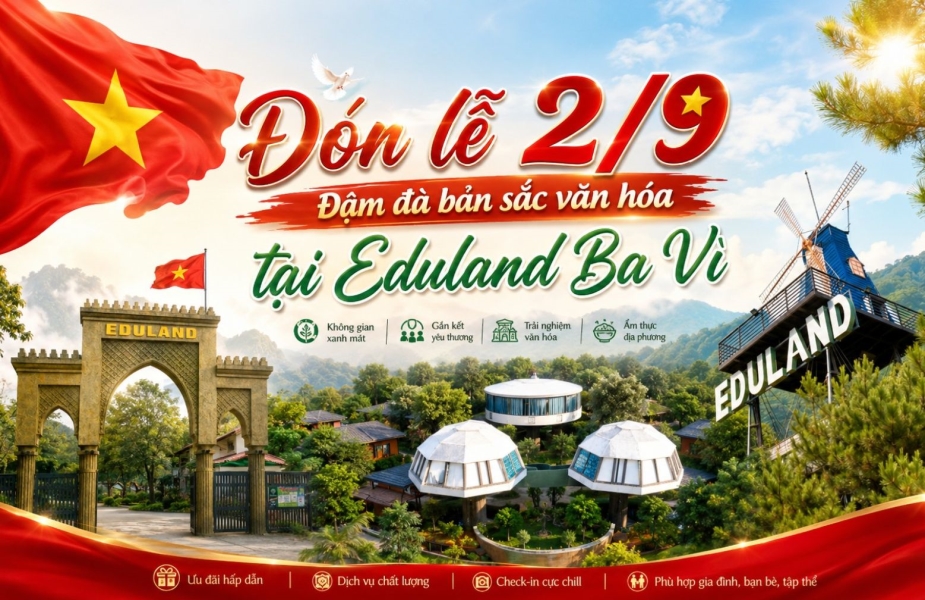 Nghỉ Lễ 2/9 Tại Eduland Ba Vì 2026 – Ưu Đãi Khủng, Sự Kiện Đặc Sắc 