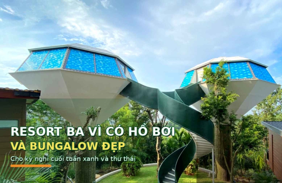 Resort Ba Vì Có Hồ Bơi Và Bungalow Đẹp Cho Kỳ Nghỉ Cuối Tuần