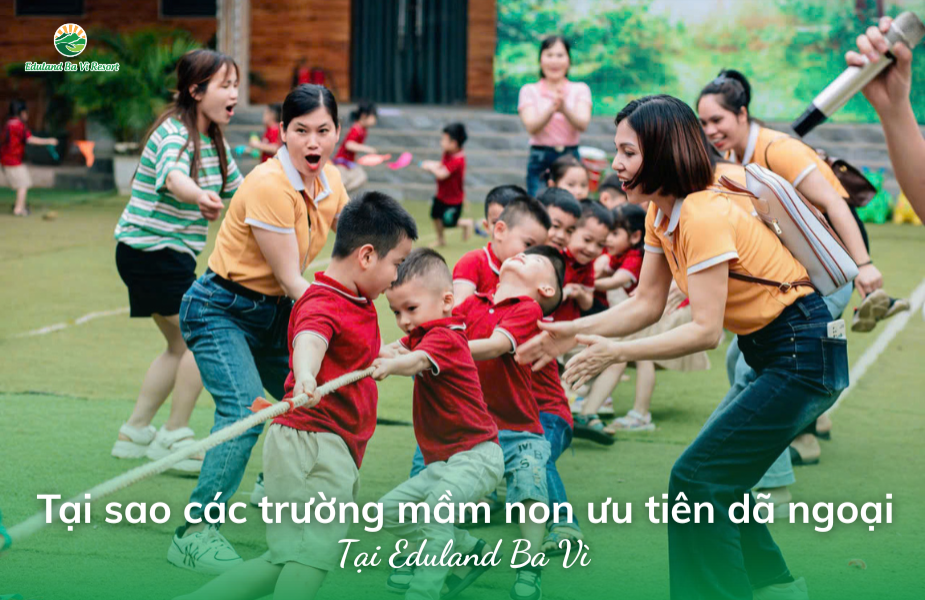 Tại sao các trường mầm non ưu tiên lựa chọn Eduland Ba Vì làm điểm dã ngoại?