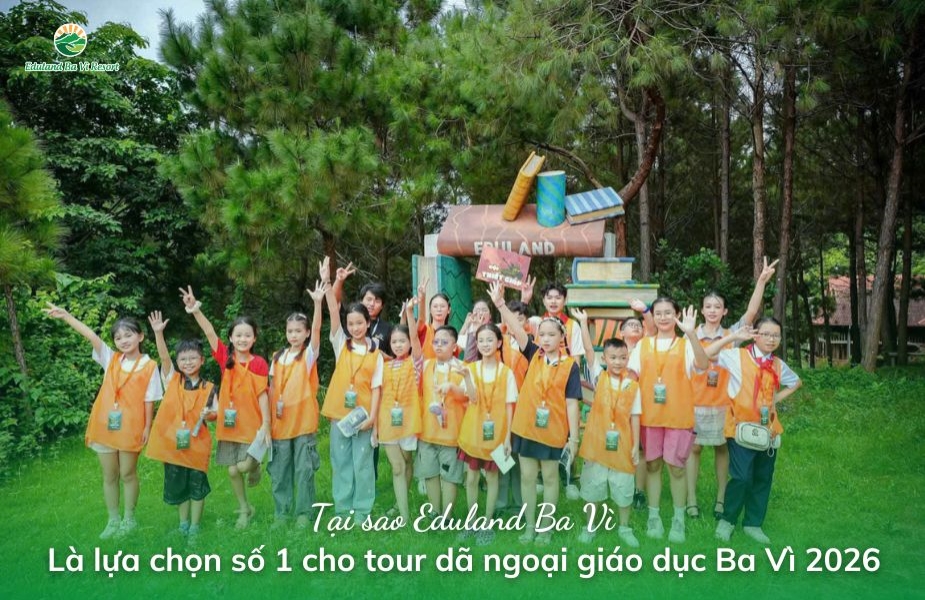 Tại sao Eduland Ba Vì là lựa chọn số 1 cho tour dã ngoại giáo dục Ba Vì 2026?