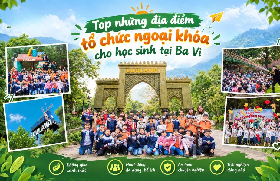 TOP 5 Địa Điểm Tổ Chức Ngoại Khóa Cho Học Sinh Tại Ba Vì 2026 – Eduland Dẫn Đầu