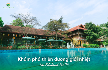 A Radiant Yet Refreshing Summer - Discover the Ultimate Cooling Paradise at Eduland Ba Vi