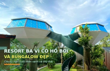 Resort Ba Vì Có Hồ Bơi Và Bungalow Đẹp Cho Kỳ Nghỉ Cuối Tuần