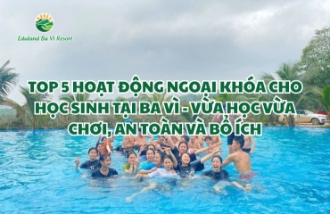 Team Building Ba Vì: Gắn Kết Đội Nhóm Tại Eduland Ba Vì Resort