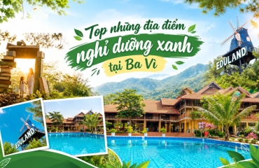 TOP 5 Green Resorts in Ba Vi Worth Visiting in 2026 – Eduland Leads the Way